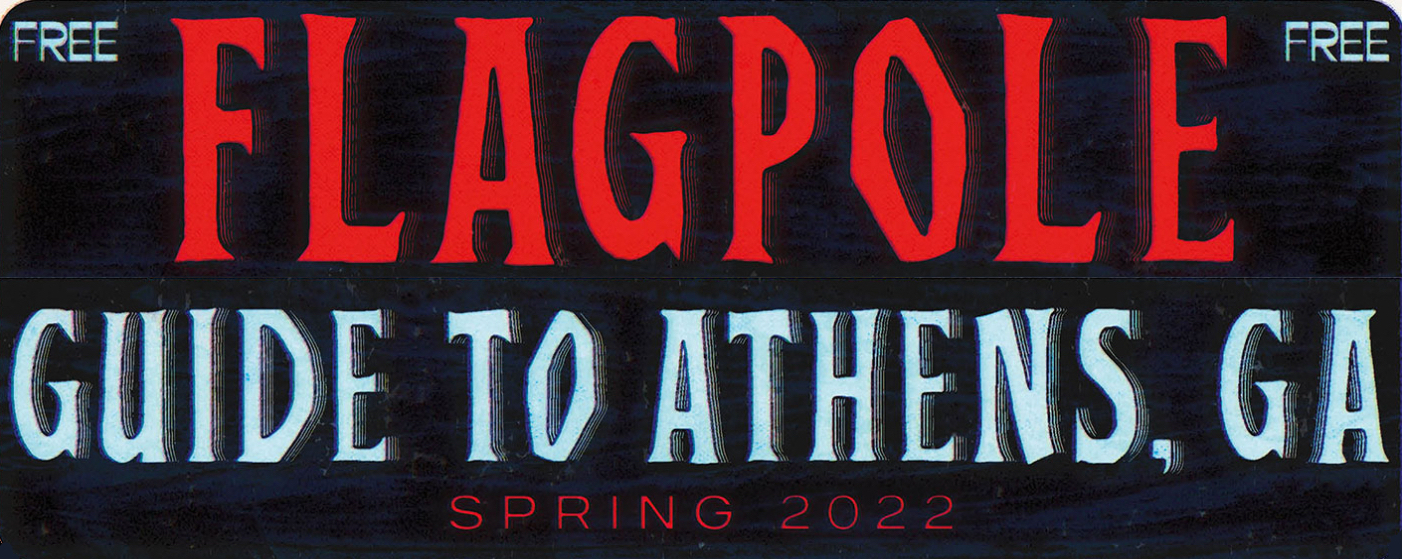 The Spring 2022 Flagpole Guide To Athens